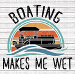 Boating Makes me Wet- Pontoon
