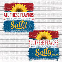 All These Flavors and you choose to be Salty
