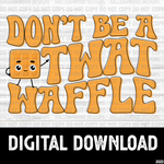 Don't be a Twat Waffle