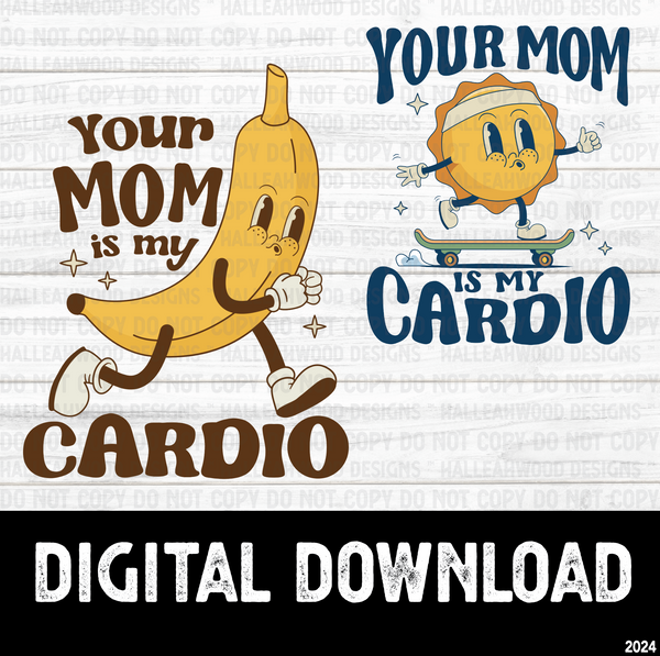 Your Mom is my Cardio