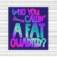 Sewing- Who you callin a Fat Quarter