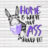 Home is where your ASS is- Purple