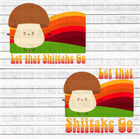 Let that Shiitake Go- Mushrooms