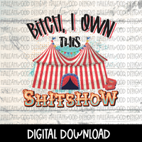 Bitch I own this Shitshow