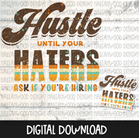 Hustle until your haters ask if you're hiring