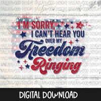 Can't Hear you over my Freedom Ringing