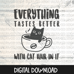 Everything tastes better with Cat hair in it