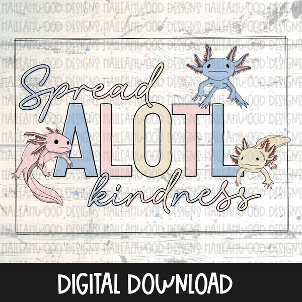 Axolotl- Spread Alotl Kindness