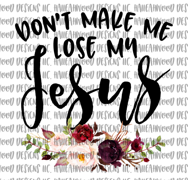 Don't make me Lose my Jesus