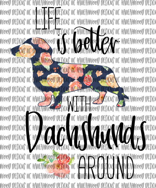 Life is Better... Dachshunds