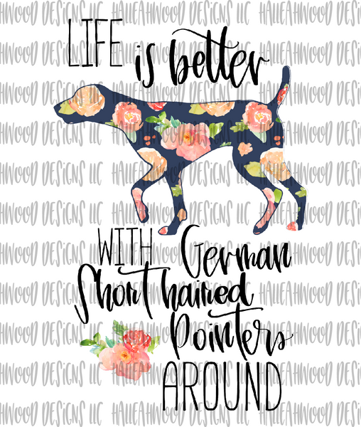 Life is Better... German Short Hair Pointers