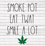 NSFW- Smoke Pot Eat Twat