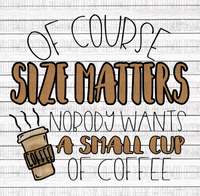 Size Matters- Coffee