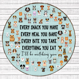 Dogs- Every Snack you Make Circle