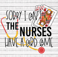 Sorry I can't The Nurses Have a Card Game