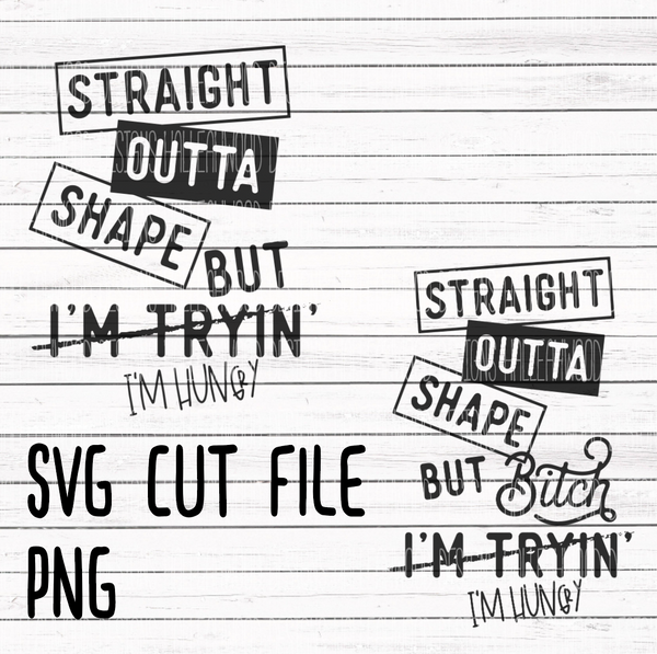Straight Outta Shape- Clean and Naughty Version- SVG and PNG
