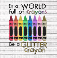 Crayons- In a world full of crayons be a glitter crayon