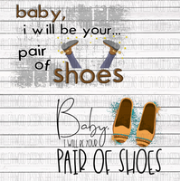 Baby, I will be your Pair of Shoes