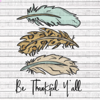 Be Thankful Y'all- Feathers