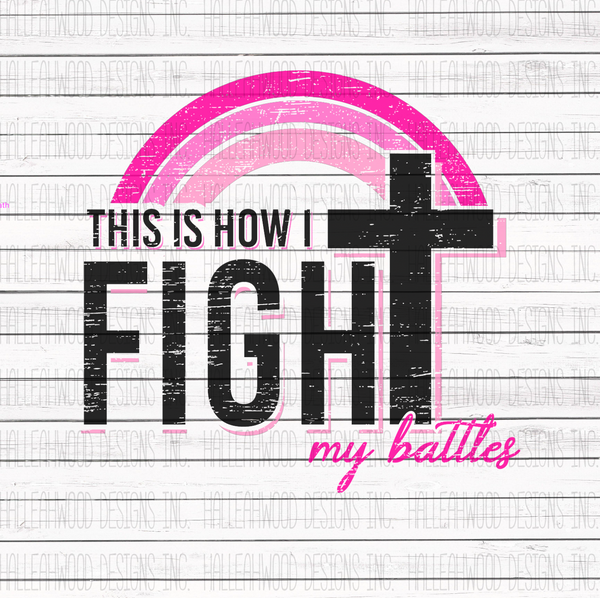 This is How I Fight my Battles- Pink- Breast Cancer