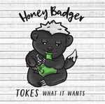 Honey Badger Tokes what it Wants