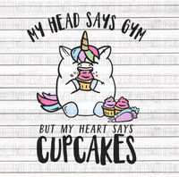 My Head says Gym but my Heart Says Cupcakes- Unicorn