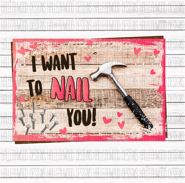 I want to Nail you- Valentine