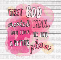 First God Created Man Then He Had Another Plan- Version 2
